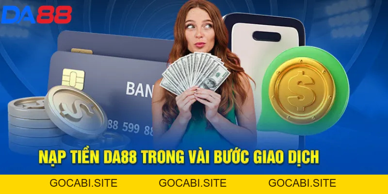 Nạp tiền DA88: Hướng dẫn chi tiết và những điều cần biết - gocabi.site