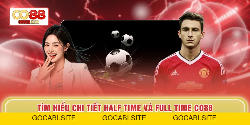 Half Time Và Full Time Co88 - Dự Đoán Bóng Đá Kịch Tính - gocabi.site