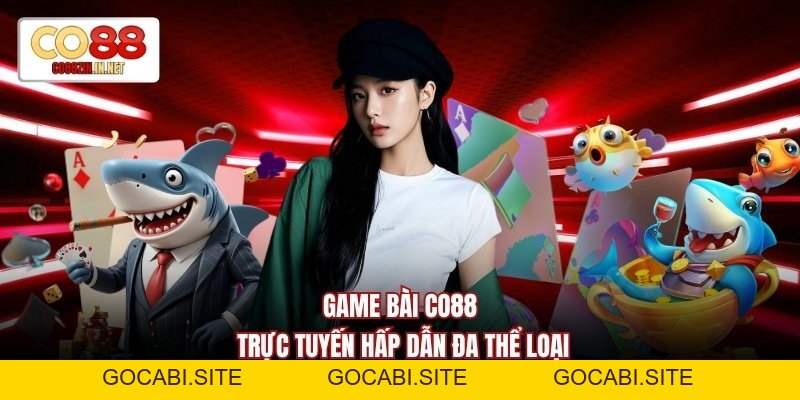Game Bài CO88 Đỉnh Cao Với Các Dòng Bài Lá Cực Cuốn - gocabi.site