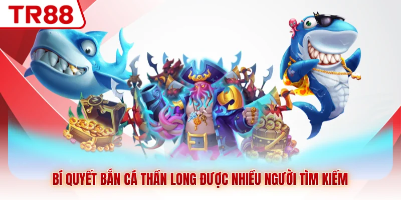 Bí Quyết Bắn Cá Thần Long TR88 Giúp Bạn Làm Chủ Cuộc Chơi - gocabi.site