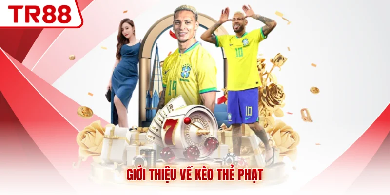 Kèo Thẻ Phạt TR88 - Giải Thích Chi Tiết Cho Người Mới - gocabi.site
