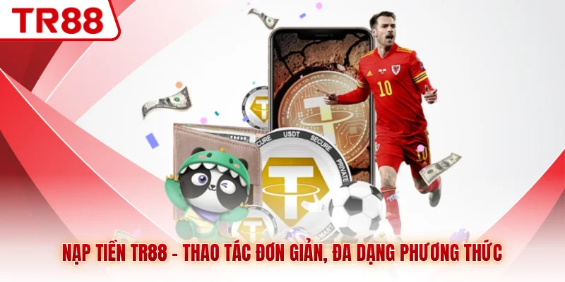Nạp Tiền TR88 - Thao Tác Đơn Giản, Đa Dạng Phương Thức - gocabi.site