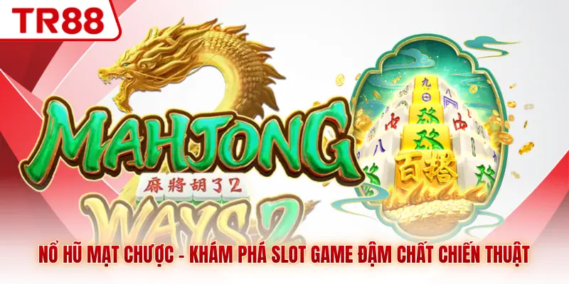 Nổ Hũ Mạt Chược - Khám Phá Slot Game Đậm Chất Chiến Thuật - gocabi.site